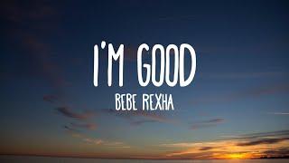 Bebe Rexha - Im Good Lyrics