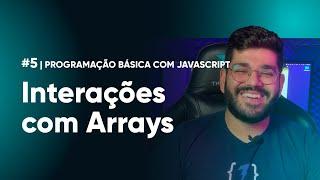 Aula 5  Interações com Arrays