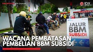 Wacana Pembatasan Pembelian BBM Subsidi  IDX CHANNEL