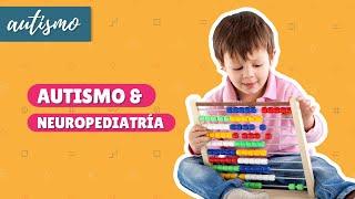 Autismo y Neuropediatría - AUTISMO