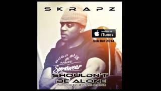 SKRAPZ - SHOULDNT BE ALONE OUT NOW ON iTUNES & ALL LEADING DIGITAL STORES