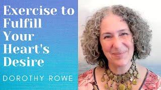 Exercise to Fulfill Your Hearts Desire - Dorothy Rowe