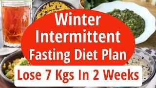 Winter Intermittent Fasting Diet Plan For Weight Loss  Lose 7 Kgs In 2 Weeks  Eat more Lose more
