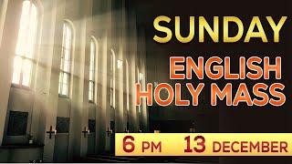 Holy Mass English  Sunday Holy Mass   13 December  6.00 PM  Daily Mass