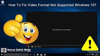How To Fix Video Format Not Supported Windows 10?  Video Guide  Rescue Digital Media