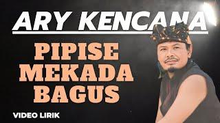 Pipise Mekada Bagus - Ary Kencana Video Lirik