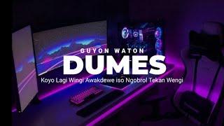 DJ DUMES GUYON WATON  KOYO LAGI WINGI AWAKDEWE ISO NGOBROL TEKAN WENGI  BY YK FVNKY