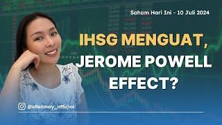 Saham Hari Ini 10 Juli 2024 IHSG Menguat Jerome Powell Effect?