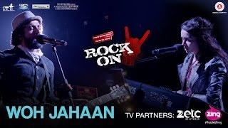 Woh Jahaan - Rock On 2  Shraddha Kapoor Farhan Akhtar Arjun Rampal Purab Kholi & Shashank Arora