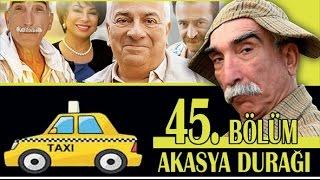 AKASYA DURAĞI 45. BÖLÜM