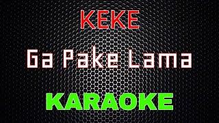 Keke - Ga Pake Lama Karaoke  LMusical