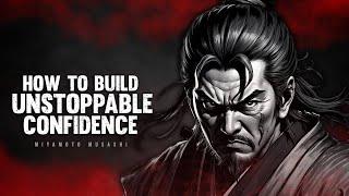 How to Build Unstoppable Confidence - Miyamoto Musashi