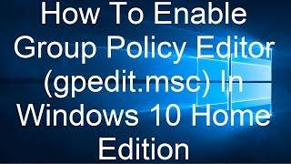 How To Enable Group Policy Editor gpedit.msc In Windows 10 Home Edition