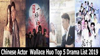 Chinese Actor Wallace Huo Top 5 Drama List 2019