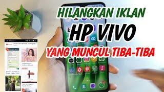 CARA HILANGKAN IKLAN DI HP VIVO YANG MUNCUL TIBA TIBA