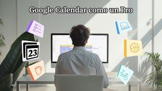 10 cosas que nadie sabe de Google Calendar. Volverás a amarlo 2024