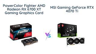 PowerColor Fighter RX 6700 XT vs MSI RTX 4070 Ti - Which is the Best GPU?