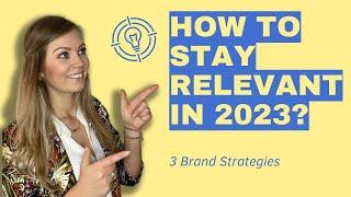 Brand Strategy How to stay relevant in 2023