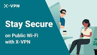 2023 Best FREE VPN for Public Wi-Fi  Stay Secure with X-VPN