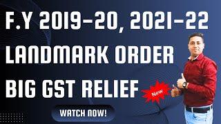 BIG GST Relief Order F.Y 2019-20 Landmark Judgement F.Y 2019-20 F.Y 2021-22