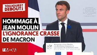 HOMMAGE À JEAN MOULIN  LIGNORANCE CRASSE DE MACRON