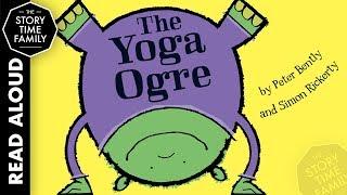 The Yoga Ogre  Read Aloud Story for Kids