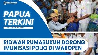 PAPUA TERKINI- Gerak Cepat Ridwan Rumasukun Dorong Capaian Imunisasi Polio di Kabupaten Waropen