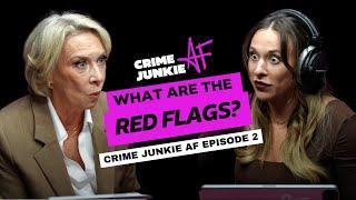 What are the red flags?  Episode 2  Crime Junkie AF