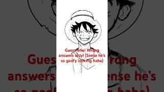 #guesswho #wronganswersonly  Go Who will have the best answer? #luffy #onepiece #goofy #shorts
