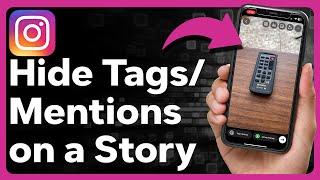 How To Hide Tags Or Mentions In Instagram Story