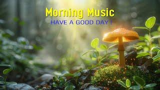 HAPPY MORNING MUSIC - Wake Up With Positive Energy -Peaceful Morning Meditation Music For Relaxation