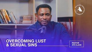 Overcoming Lust & Sexual Sins  Part One  Pastor Ayo Ajani