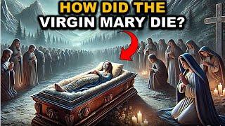 HOW DID THE VIRGIN MARY DIE The TRUE STORY About the Life and Death of Mother Mary that Few Know