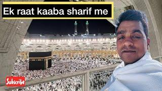 Ek raat kaaba sharif me Makkah Sharif live #makkamadina #makkahshariflive #vlog #viralvideo ￼