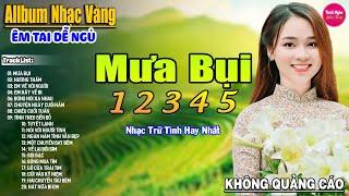 Mưa Bụi 1 2 3 4 5   LK Nhạc Vàng Xưa Hay Nhất Nhẹ Nhàng Sâu Lắng Nghe Thử Một Lần Bạn Sẽ Nghiện