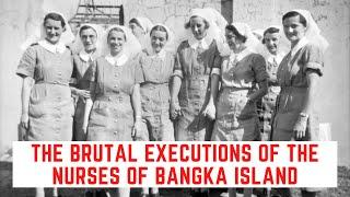 The BRUTAL Executions Of The Nurses Of Bangka Island