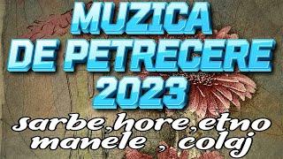 Muzica de Petrecere 2023 Colaj Super Program Sarbe  Hore 2023 Colaj 2023 Program