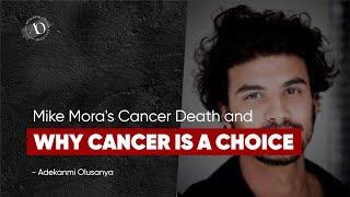 Mike Moras Cancer Death And Why Cancer Is A Choice