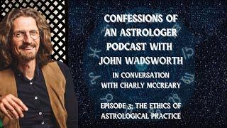 Confessions of an Astrologer Episode 3 - The Ethics of Astrological Practice