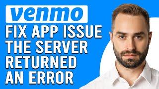 How To Fix Venmo App Issue The Server Returned An ErrorHow To Solve Venmo Server Returned An Error