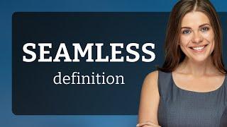 Seamless — what is SEAMLESS meaning