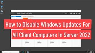How To Disable Windows Updates For All Client Computers In Windows Server 2022
