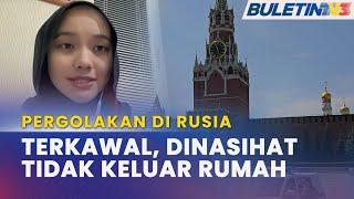 PERGOLAKAN BERSENJATA DI RUSIA  Kedutaan Malaysia Di Moscow Giat Kumpul Maklumat Pelajar