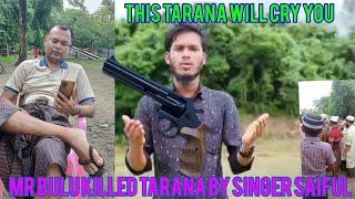 Mr Bulu killed tarana by Singer Saiful