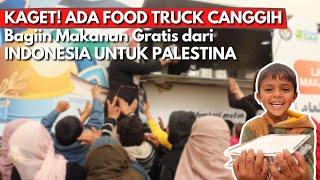 DETIK-DETIK FOOD TRUCK CANGGIH INDONESIA BAGIIN MAKANAN GRATIS DI PALESTINA