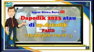 Input Siswa Baru di Dapodik 2023 Manual Langsung atau di SP DATADIK  ? PAUD  TKKBSPSTPAPP