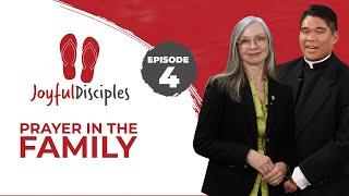 Joyful Disciples S8 E4 Prayer in the Family