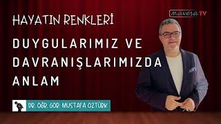 Duygularımız Ve Davranışlarımızda Anlam  Dr. Öğr. Gör. Mustafa Öztürk  Hayatın Renkleri