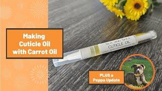 Making Cuticle Oil using Carrot Infused Oil - PLUS a Peppa update