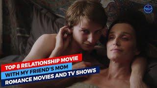 Top 8 Relationship Movie With My Friends Mom Romance Movies And TV Shows